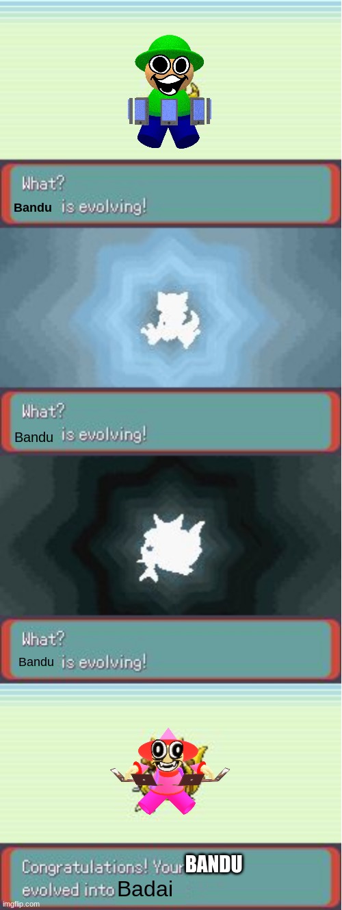 Wait until Expunged sees this... | Bandu; Bandu; Bandu; BANDU; Badai | image tagged in pokemon evolving,bandu | made w/ Imgflip meme maker