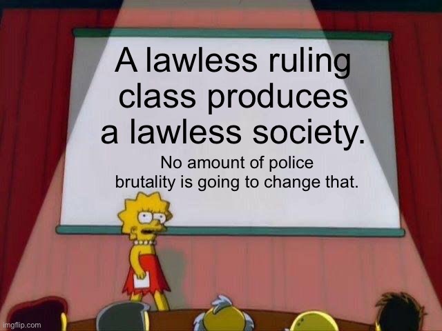 If the president is allowed to commit fraud, why can’t I? | A lawless ruling class produces a lawless society. No amount of police brutality is going to change that. | image tagged in lisa simpson's presentation,acab,supreme court,donald trump,joe biden | made w/ Imgflip meme maker