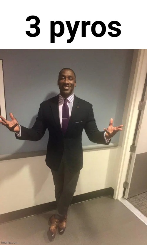 shannon sharpe | 3 pyros | image tagged in shannon sharpe | made w/ Imgflip meme maker