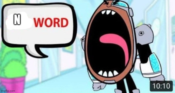 Cyborg Shouting Bad Word | N | image tagged in cyborg shouting bad word | made w/ Imgflip meme maker