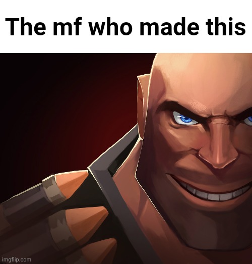 Red Heavy | The mf who made this | image tagged in red heavy | made w/ Imgflip meme maker