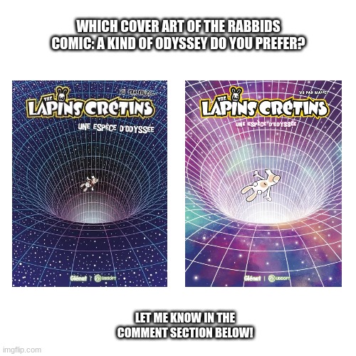 WHICH COVER ART OF THE RABBIDS COMIC: A KIND OF ODYSSEY DO YOU PREFER? LET ME KNOW IN THE COMMENT SECTION BELOW! | image tagged in rabbids,ubisoft,comics,memes,rayman | made w/ Imgflip meme maker