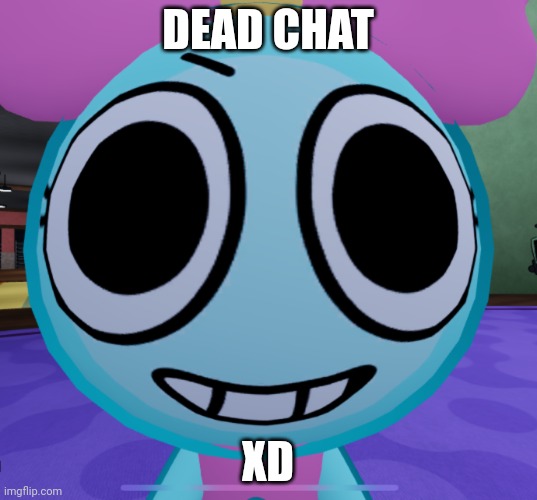 Erm what the dandy | DEAD CHAT; XD | image tagged in erm what the dandy | made w/ Imgflip meme maker