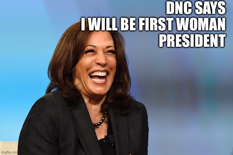Kamala | DNC SAYS 
I WILL BE FIRST WOMAN 
PRESIDENT | image tagged in kamala harris laughing,memes,funny | made w/ Imgflip meme maker