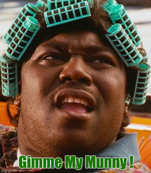 Big Worm | Gimme My Munny ! | image tagged in big worm | made w/ Imgflip meme maker