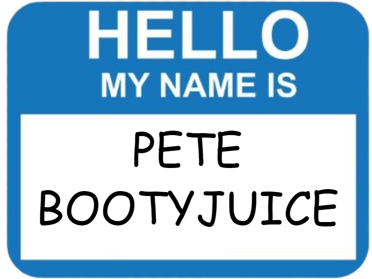 Hello my name is pete bootyjuice Blank Meme Template