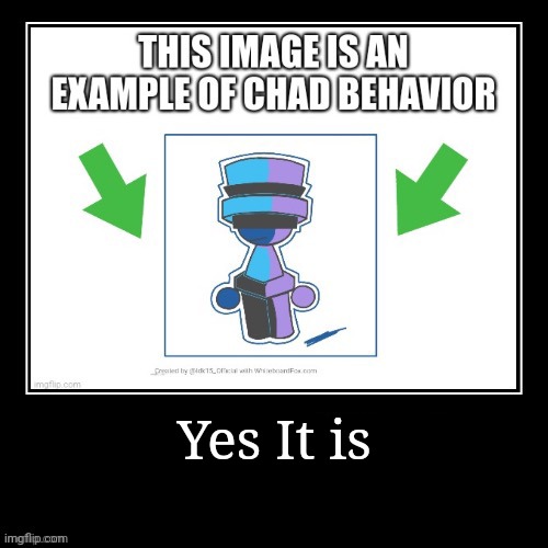 Yes It is | made w/ Imgflip meme maker