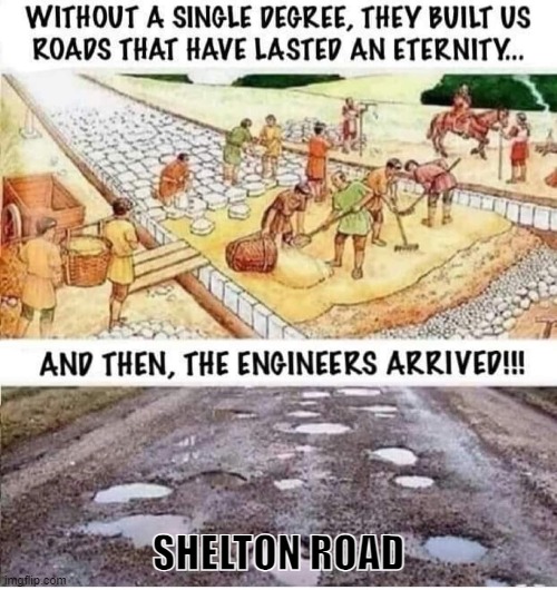 shelton road (pot holes) | SHELTON ROAD | image tagged in roads | made w/ Imgflip meme maker