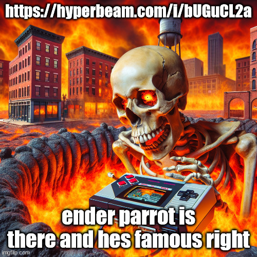 https://hyperbeam.com/i/bUGuCL2a | https://hyperbeam.com/i/bUGuCL2a; ender parrot is there and hes famous right | image tagged in skull playing the nintendo 64 in michigan | made w/ Imgflip meme maker