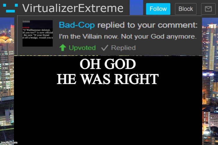 Virtualizer Updated Announcement | OH GOD HE WAS RIGHT | image tagged in virtualizer updated announcement | made w/ Imgflip meme maker