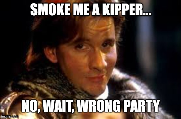 Red dwarf | SMOKE ME A KIPPER... NO, WAIT, WRONG PARTY | image tagged in red dwarf | made w/ Imgflip meme maker