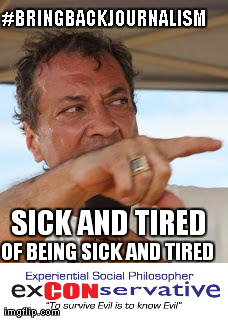 #BRINGBACKJOURNALISM SICK AND TIRED 
 OF BEING SICK AND TIRED | made w/ Imgflip meme maker