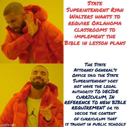 We Still Have The Constitution And The Bill Of Rights | State Superintendent Ryan Walters wants to require Oklahoma classrooms to implement the Bible in lesson plans; The State Attorney General's Office said the State Superintendent does not have the legal authority TO DECIDE CURRICULUM, IN REFERENCE TO NEW BIBLE REQUIREMENT or to decide the content of curriculum that is taught in public schools | image tagged in memes,drake hotline bling,constitution,bill of rights,civil rights,rights | made w/ Imgflip meme maker