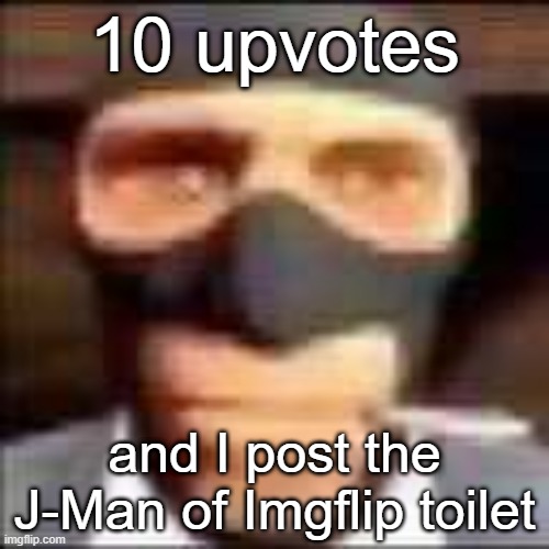 in politics | 10 upvotes; and I post the J-Man of Imgflip toilet | image tagged in spi | made w/ Imgflip meme maker