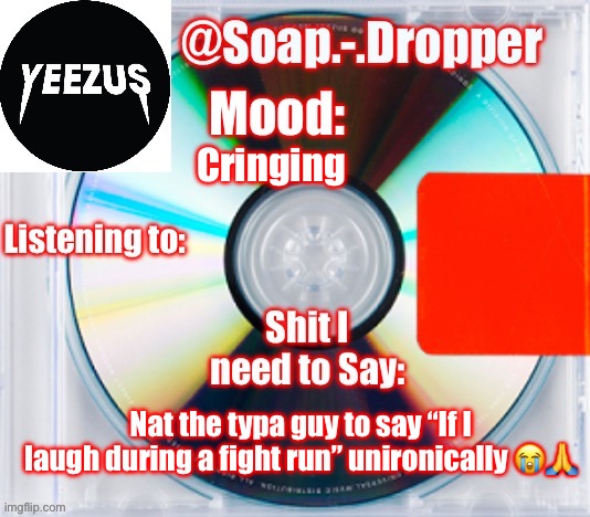 Bro probably built like a stick | Cringing; Nat the typa guy to say “If I laugh during a fight run” unironically 😭🙏 | image tagged in soap s yeezus template | made w/ Imgflip meme maker