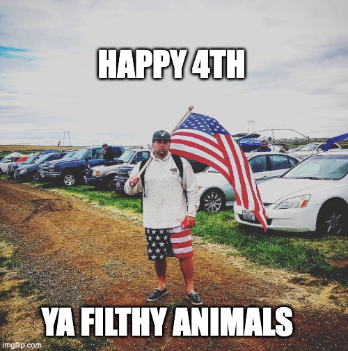 Happy 4th Ya Filthy Animals Imgflip