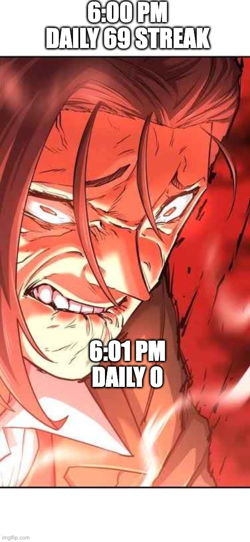 camelot bot/collecting dailies | 6:00 PM
DAILY 69 STREAK; 6:01 PM

DAILY 0 | image tagged in camelot | made w/ Imgflip meme maker