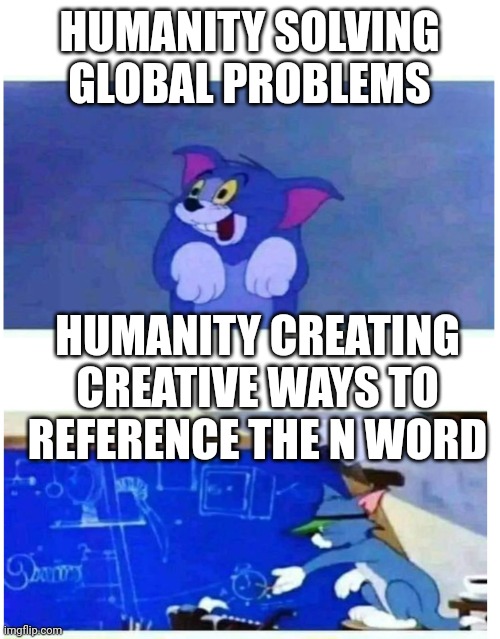 Salt and vinegar, ginger, that ice cream bar, I could go on | HUMANITY SOLVING GLOBAL PROBLEMS; HUMANITY CREATING CREATIVE WAYS TO REFERENCE THE N WORD | image tagged in tom dumb and tom smart,memes,funny | made w/ Imgflip meme maker