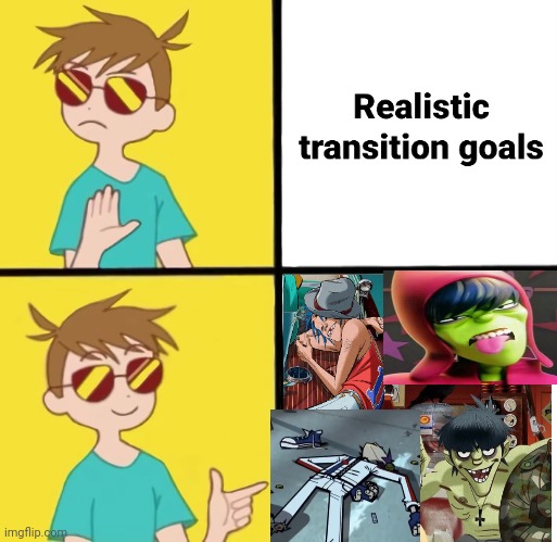 .-. | image tagged in transition goals | made w/ Imgflip meme maker