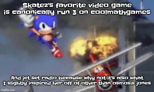 Gwuwh | Skatez's favorite video game is canonically run 3 on coolmathgames; And jet set radio because why not it's also what I slightly inspired her off of other than osmosis jones | image tagged in al segaeda | made w/ Imgflip meme maker