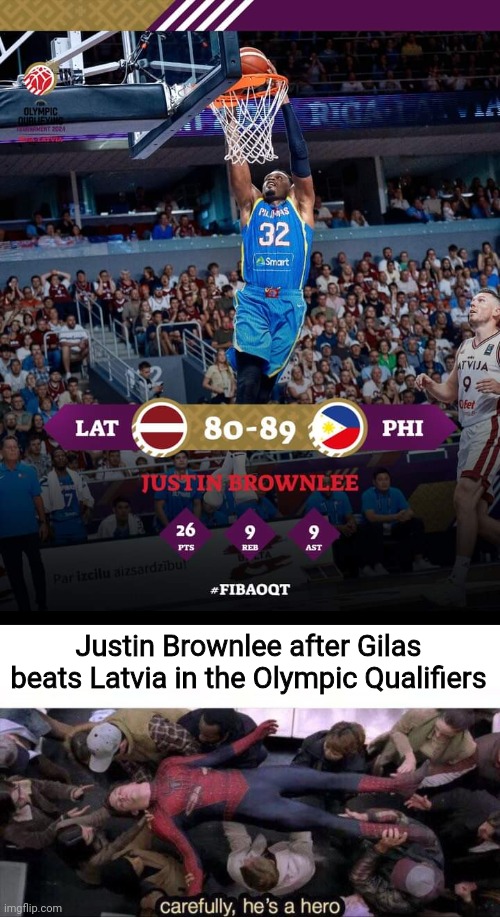 Gilas beat Porzingis at the Olympic Qualifiers in Latvia | Justin Brownlee after Gilas beats Latvia in the Olympic Qualifiers | image tagged in carefully he's a hero,basketball,olympics,philippines,latvia | made w/ Imgflip meme maker