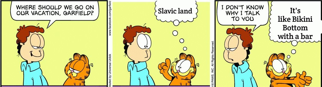 Garfield comic vacation | Slavic land; It's like Bikini Bottom with a bar | image tagged in garfield comic vacation | made w/ Imgflip meme maker