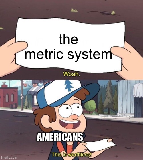 imperialists | the metric system; AMERICANS | image tagged in gravity falls meme | made w/ Imgflip meme maker