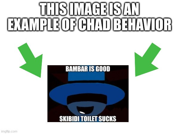 This image is an example of chad behavior | image tagged in this image is an example of chad behavior | made w/ Imgflip meme maker