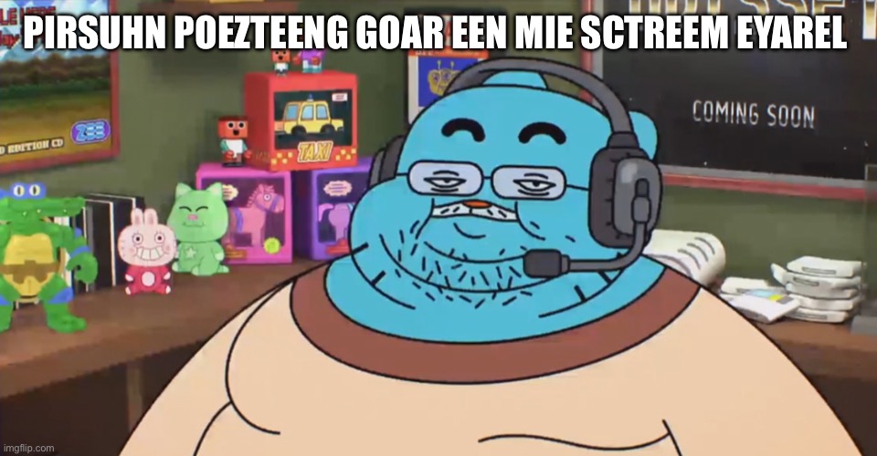 discord moderator | PIRSUHN POEZTEENG GOAR EEN MIE SCTREEM EYAREL | image tagged in discord moderator | made w/ Imgflip meme maker