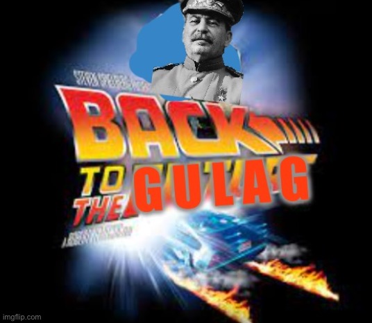 back to the gulag - Imgflip