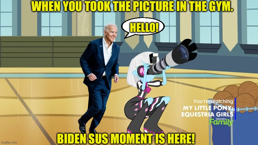 Joe Biden In My Little Pony: Equestria girls | WHEN YOU TOOK THE PICTURE IN THE GYM. HELLO! BIDEN SUS MOMENT IS HERE! | image tagged in my little pony,joe biden,memes,equestria girls,funny memes | made w/ Imgflip meme maker