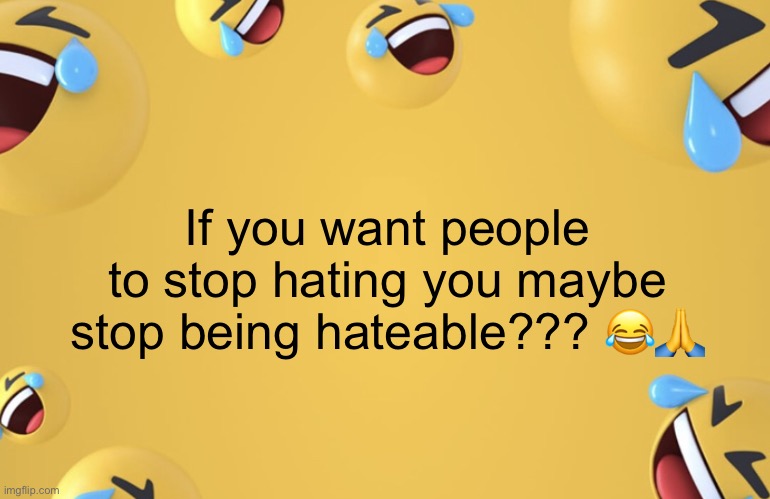 Facebook LMAO | If you want people to stop hating you maybe stop being hateable??? 😂🙏 | image tagged in facebook lmao | made w/ Imgflip meme maker