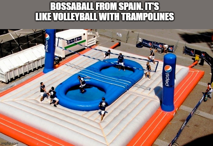 memes by Brad - Bossaball sport. It's like volleyball with trampolines. | BOSSABALL FROM SPAIN. IT'S LIKE VOLLEYBALL WITH TRAMPOLINES | image tagged in funny,sports,volleyball,trampoline,spain,humor | made w/ Imgflip meme maker