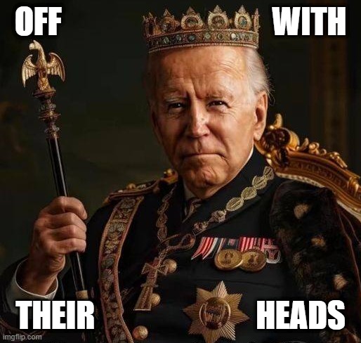 TY SCOTUS for the immunity... | OFF                                  WITH; THEIR                          HEADS | image tagged in king,us-president-joe-biden,scotus,maga,scumbag republicans,guillotine | made w/ Imgflip meme maker