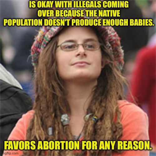 Vegetarian Hypocrite | IS OKAY WITH ILLEGALS COMING OVER BECAUSE THE NATIVE POPULATION DOESN'T PRODUCE ENOUGH BABIES. FAVORS ABORTION FOR ANY REASON. | image tagged in vegetarian hypocrite | made w/ Imgflip meme maker