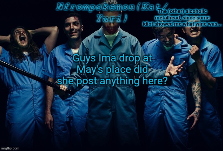 Nfrompokemon announcement template | Guys Ima drop at May's place did she post anything here? | image tagged in nfrompokemon announcement template | made w/ Imgflip meme maker