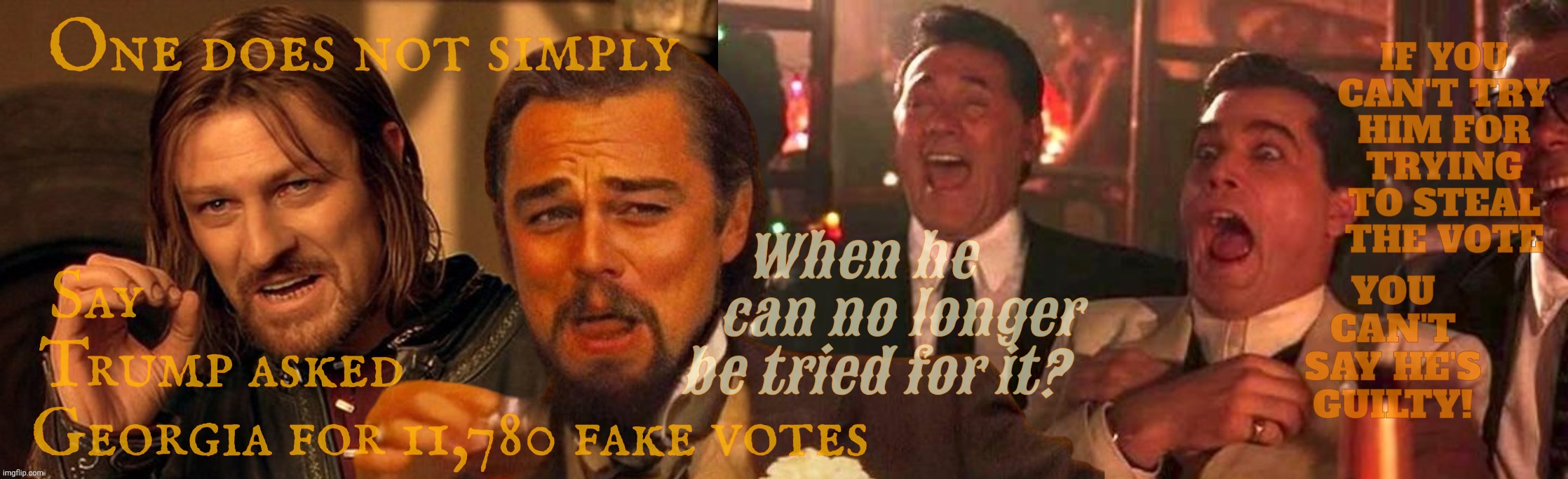 Immunity means not guilty now | One does not simply Say                                                
Trump asked                               
Georgia for 11,780 fake v | image tagged in trump tried to steal the election,can't try him now,because he has immunity,his attempted theft was an official act,trump | made w/ Imgflip meme maker