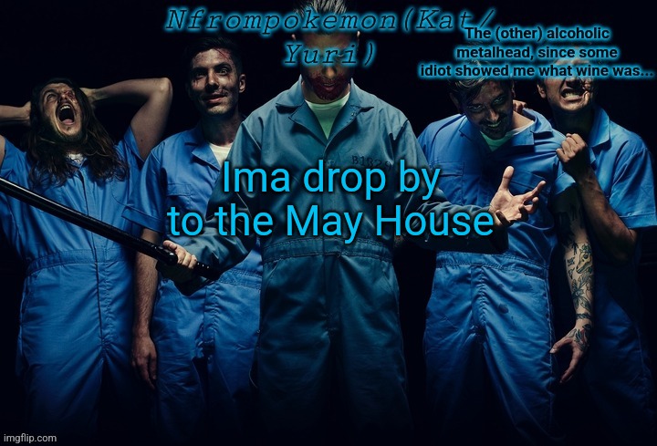 Nfrompokemon announcement template | Ima drop by to the May House | image tagged in nfrompokemon announcement template | made w/ Imgflip meme maker