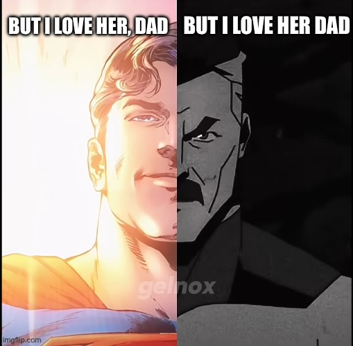 Starman but bad ending | BUT I LOVE HER DAD; BUT I LOVE HER, DAD | image tagged in funny | made w/ Imgflip meme maker