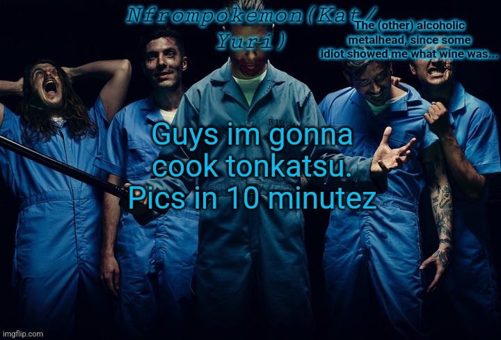 Nfrompokemon announcement template | Guys im gonna cook tonkatsu. Pics in 10 minutez | image tagged in nfrompokemon announcement template | made w/ Imgflip meme maker