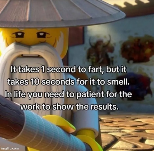 Wise words by Lego grandpa | image tagged in fun,words of wisdom,quotes | made w/ Imgflip meme maker
