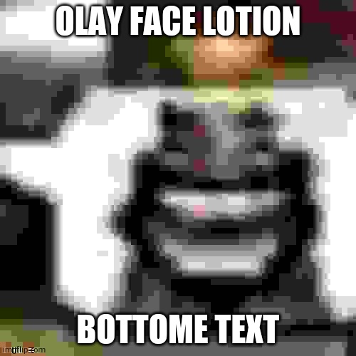 JPEG Low Quality HeHeHeHaw | OLAY FACE LOTION; BOTTOME TEXT | image tagged in jpeg low quality hehehehaw,low quality | made w/ Imgflip meme maker