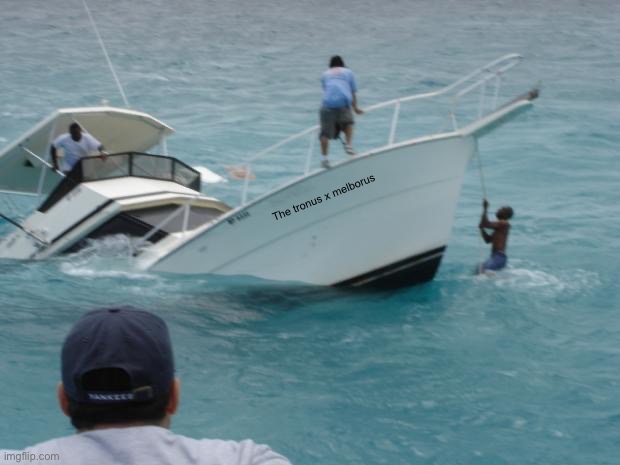 Boat Fail | The tronus x melborus | image tagged in boat fail | made w/ Imgflip meme maker