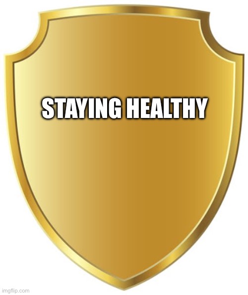 Blank Badge | STAYING HEALTHY | image tagged in blank badge | made w/ Imgflip meme maker