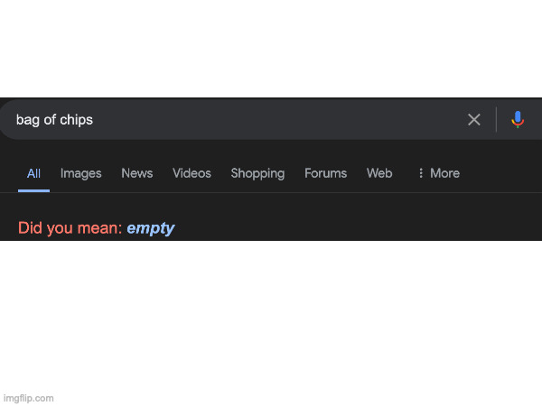 google understands us | image tagged in google,chips,memes | made w/ Imgflip meme maker