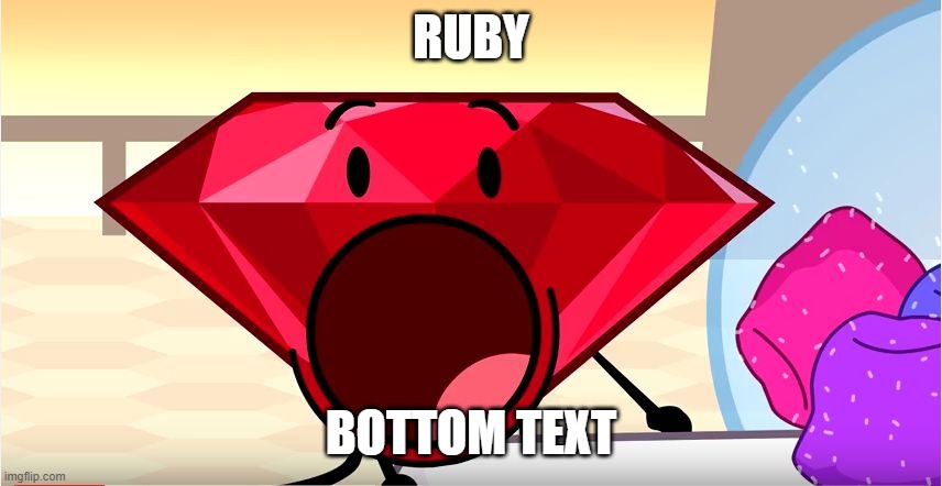 BFDI Ruby | RUBY BOTTOM TEXT | image tagged in bfdi ruby | made w/ Imgflip meme maker