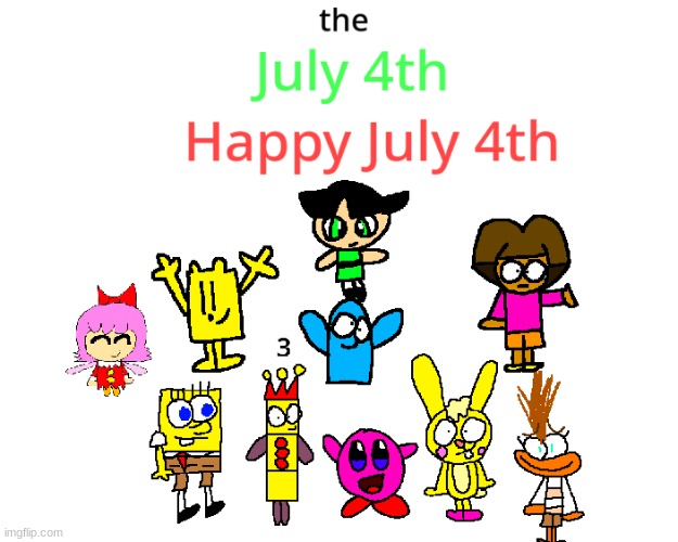 the July 4th Happy July 4th | image tagged in inside out 2,kirby,spongebob,numberblocks,powerpuff girls,wubbzy | made w/ Imgflip meme maker