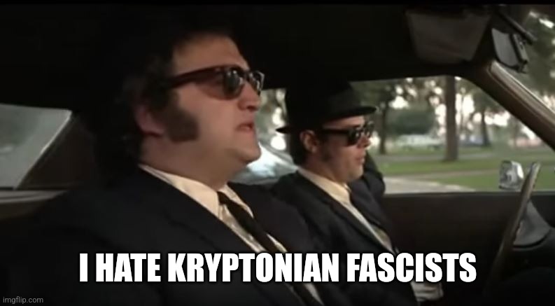 I Hate Illinois Nazis | I HATE KRYPTONIAN FASCISTS | image tagged in i hate illinois nazis | made w/ Imgflip meme maker