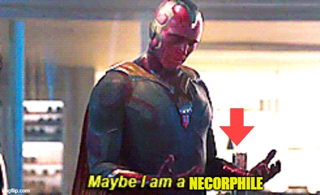 NECORPHILE | image tagged in maybe i am a monster | made w/ Imgflip meme maker