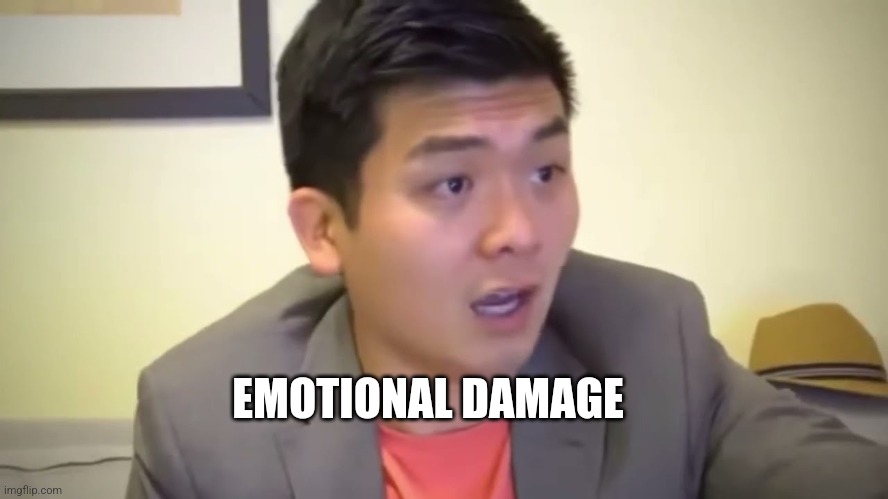 Emotional Damage | EMOTIONAL DAMAGE | image tagged in emotional damage | made w/ Imgflip meme maker